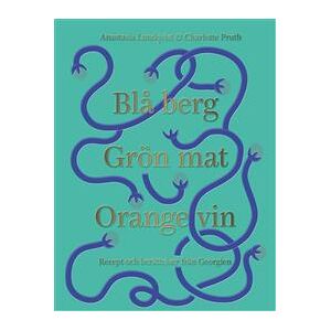 Blå berg, Grön mat, Orange vin : recept och berättelser från Georgien