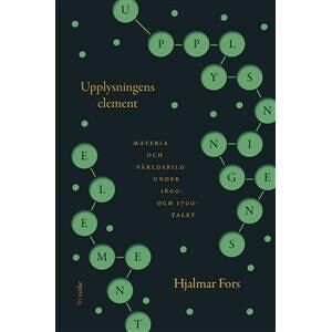 Upplysningens element : materia och världsbild under 1600- och 1700-talet