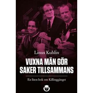 Vuxna män gör saker tillsammans : En liten bok om Killinggänget