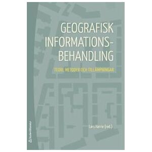 Geografisk informationsbehandling : teori, metoder och tillämpningar