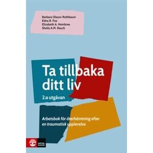 Ta tillbaka ditt liv, 2 utg : Arbetsbok för återhämtning efter en traumatisk upplevelse (2:a utgåvan)