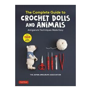 The Complete Guide to Crochet Dolls and Animals