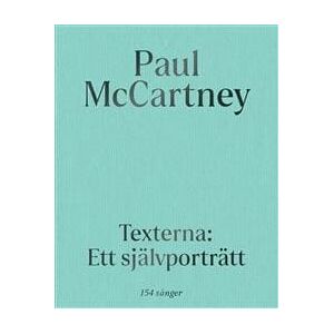 Paul McCartney: Texterna. Ett självporträtt : Mitt liv i 154 sånger