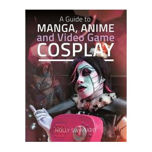 A Guide to Manga, Anime and Video Game Cosplay