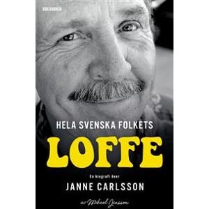 Hela svenska folkets Loffe : en biografi över Janne Carlsson