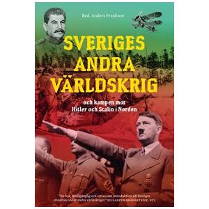 Sveriges andra världskrig och kampen mot Hitler och Stalin i Norden