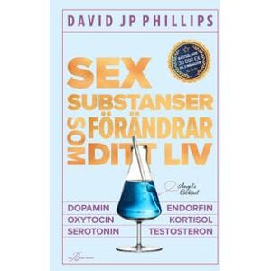 Sex substanser som förändrar ditt liv : dopamin, oxytocin, serotonin, kortisol, endorfin, testosteron