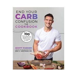 End Your Carb Confusion: The Cookbook