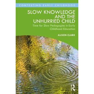 Slow Knowledge and the Unhurried Child