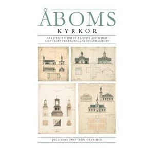 Åboms kyrkor. Arkitekten Johan Fredrik Åbom och 1800-talets kyrkobyggnadsverksamhet