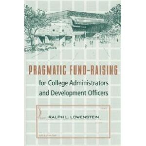 Pragmatic Fund-raising for College Administrators and Development Officers