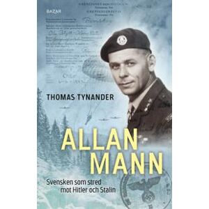 Allan Mann : svensken som stred mot Hitler och Stalin