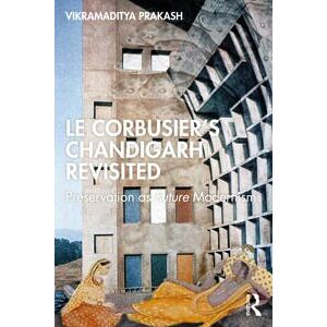 Le Corbusier's Chandigarh Revisited