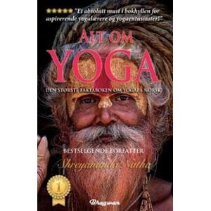 Alt om yoga : den største faktaboken om yoga på norsk! : les alt om yoga, kundalini, meditasjon, yoga-filosofi, chakraen og mye mer