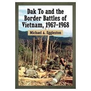 Dak To and the Border Battles of Vietnam, 1967-1968