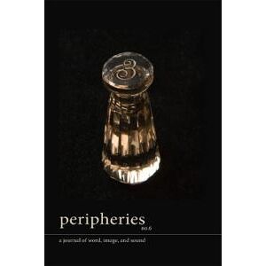 Peripheries: A Journal of Word, Image, and Sound, No. 6