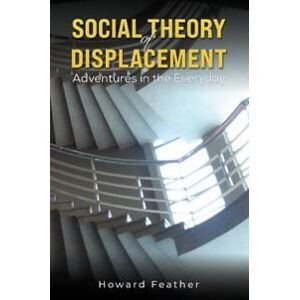 Social Theory of Displacement: Adventures in the Everyday
