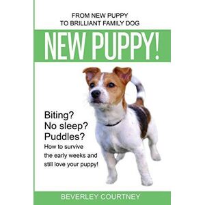 MediaTronixs New Puppy!: From New Puppy to Brilliant Family Dog by Courtney, Beverley