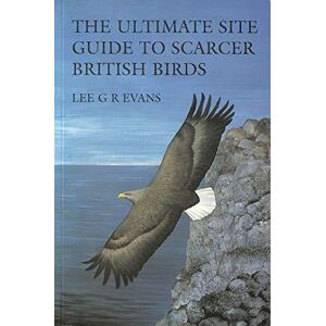 MediaTronixs The ultimate site guide to scarcer British birds by Evans, Lee G R.