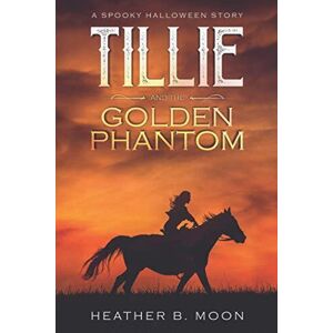 MediaTronixs Tillie and Golden Phantom: A Spooky Halloween Story: … by Moon, Heather B.