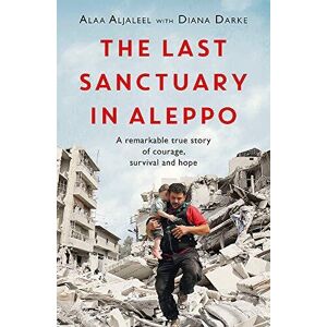 MediaTronixs The Last Sanctuary in Aleppo: A remarkable true story of cour… by Darke, Diana
