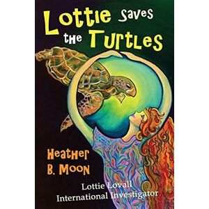 MediaTronixs Lottie Saves Turtles: Lottie Lo…, Moon, Heather B