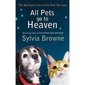 MediaTronixs All Pets Go To Heaven: spiritual lives of… by Browne, Sylvia