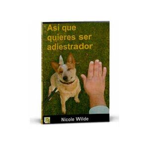 KNS Ediciones Kns LIBRO "ASÍ QUE QUIERES SER ADIESTRADOR" Nicole Wilde