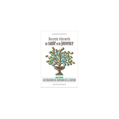 Libro Secrets éternels de santé et de jouvence Andreas Morit tome 3 1 unidad - Nature et Partage Libro Secrets éternels de santé et de jouvence Andreas Morit tome 3 1 unidad - Nature et Partage