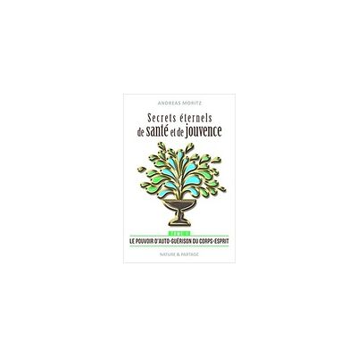 Libro Secrets éternels de santé et de jouvence Andreas Moritz tome 1 1 unidad - Nature et Partage Libro Secrets éternels de santé et de jouvence Andreas Moritz tome 1 1 unidad - Nature et Partage