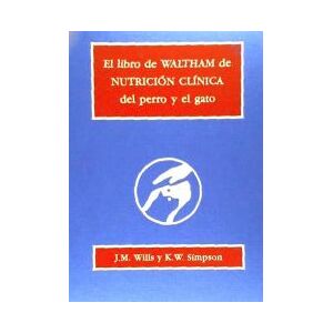 Editorial Acribia, S.A. El Libro De Waltham De Nutrición Clínica Del Perro Y El Gato