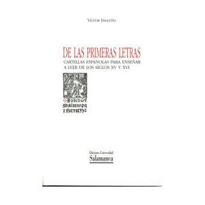 Ediciones Universidad de Salamanca De Las Primeras Letras. Cartillas Españolas Para Enseñar A Leer De Los Siglos Xv Y Xvi