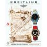 SCHIFFER PUB Breitling: The History Of A Great Brand Of Watches 1884 To The Present