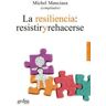 GEDISA La Resiliencia: Resistir Y Rehacerse