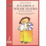 Ediciones de la Torre Jugamos A Hacer Teatro. Recursos Teatrales
