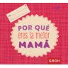 Editorial Groh S.L. Por Qué Eres La Mejor Mamá