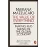 PENGUIN The Value Of Everything : Making And Taking In The Global Economy