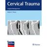 THIEME MEDICAL PUBL INC Cervical Trauma: Surgical Management