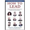 SIMON  SCHUSTER How To Lead: Wisdom From The World's Greatest Ceos, Founders, And Game Changers