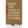 Literatura Random House El Mundo Sin Las Personas Que Lo Afean Y Lo Arruinan