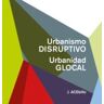 ACTAR Urbanismo Disruptivo, Urbanidad Glocal