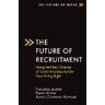 EMERALD GROUP PUB The Future Of Recruitment: Using The New Science Of Talent Analytics To Get Your Hiring Right