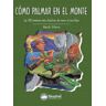 Ediciones Desnivel, S. L Cómo Palmar En El Monte: Las 100 Maneras Más Atractivas De Morir Al Aire Libre