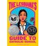 BALZER  BRAY The Lesbiana's Guide To Catholic School