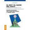 EDICIONES GRANICA El Ser Y El Hacer Del Coach: Perspectivas De Veintiocho Master Coaches