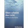 KOHLHAMMER Oben Scheint Das Licht: Ein Weg Aus Dem Trauma