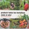 La Fertilidad de la Tierra Ediciones Producir Todas Tus Hortalizas, todo El Año!