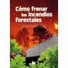 Ediciones Mundi-Prensa Cómo Frenar Los Incendios Forestales