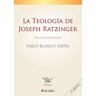 Ediciones Palabra, S.A. La Teología De Joseph Ratzinger