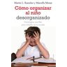 Ediciones Oniro S.A. Cómo Organizar Al Niño Desorganizado